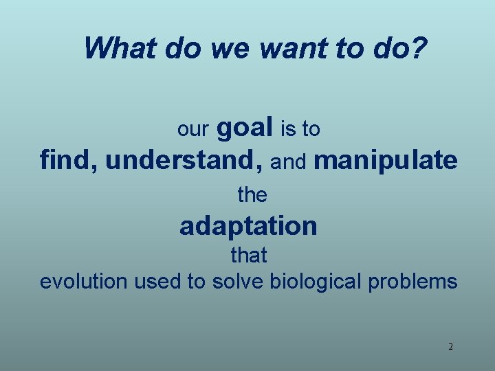 What do we want to do? our goal is to find, understand, and manipulate