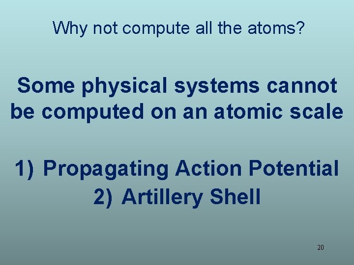 Why not compute all the atoms? Some physical systems cannot be computed on an
