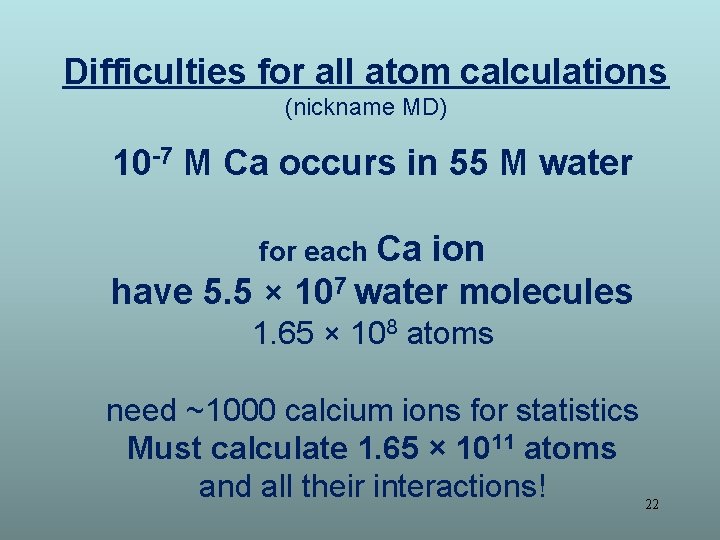 Difficulties for all atom calculations (nickname MD) 10 -7 M Ca occurs in 55