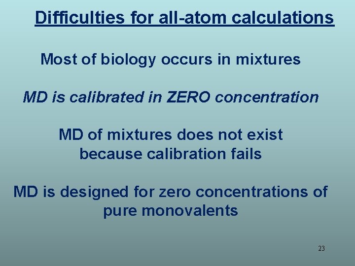 Difficulties for all-atom calculations Most of biology occurs in mixtures MD is calibrated in