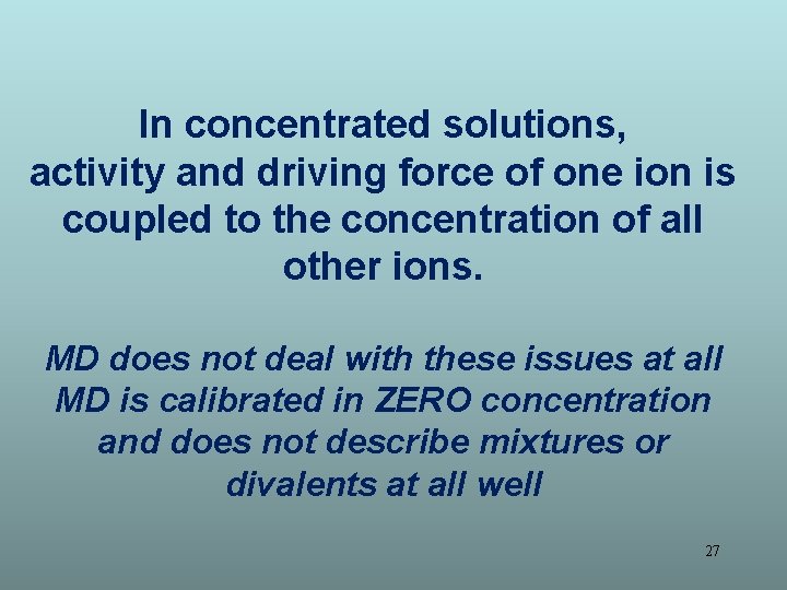 In concentrated solutions, activity and driving force of one ion is coupled to the