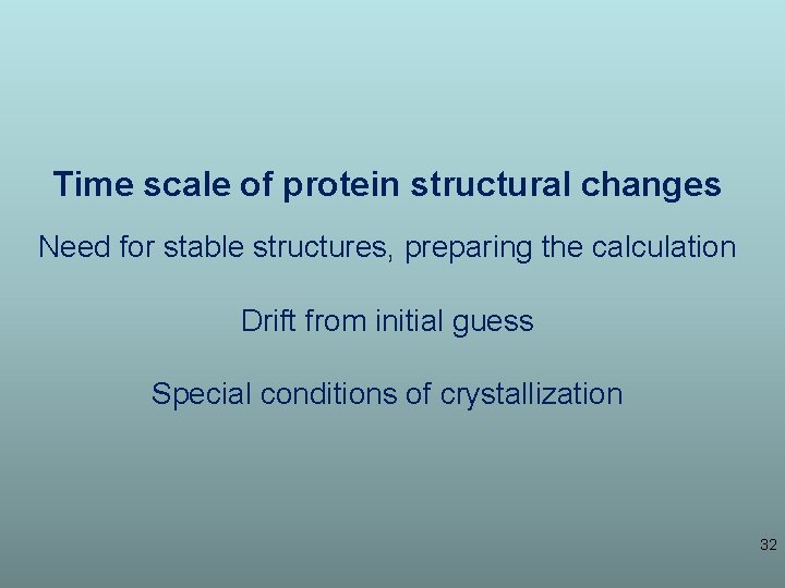 Time scale of protein structural changes Need for stable structures, preparing the calculation Drift