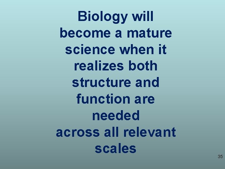 Biology will become a mature science when it realizes both structure and function are