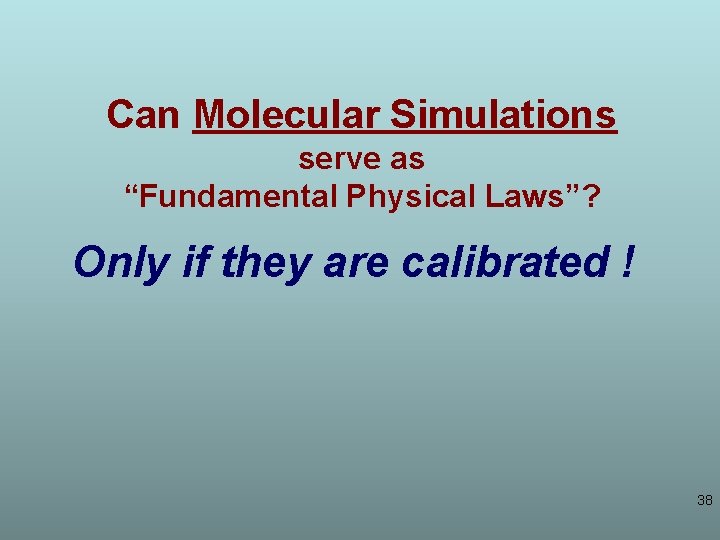 Can Molecular Simulations serve as “Fundamental Physical Laws”? Only if they are calibrated !