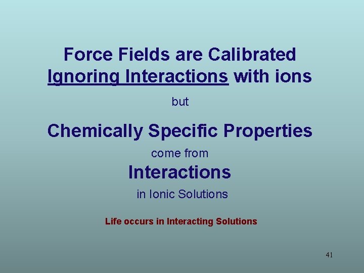 Force Fields are Calibrated Ignoring Interactions with ions but Chemically Specific Properties come from