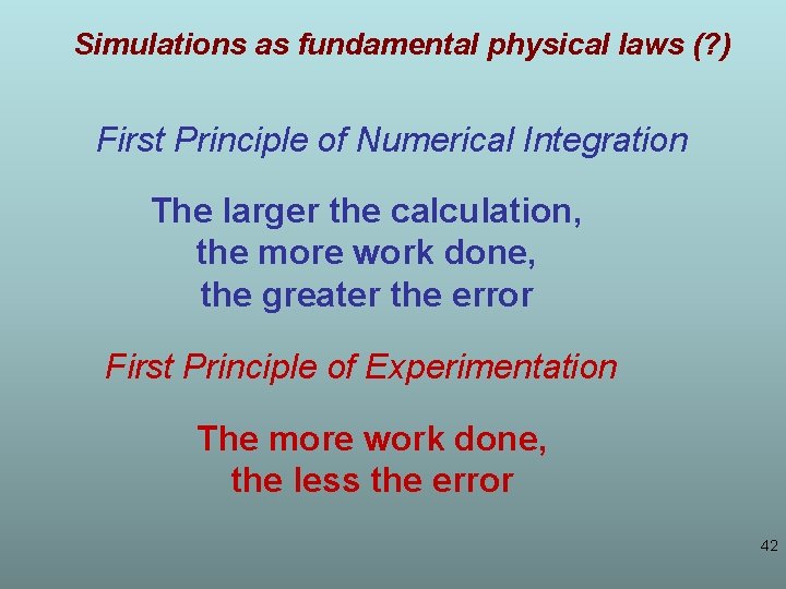 Simulations as fundamental physical laws (? ) First Principle of Numerical Integration The larger