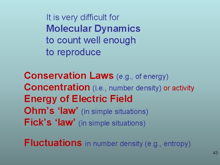  It is very difficult for Molecular Dynamics to count well enough to reproduce