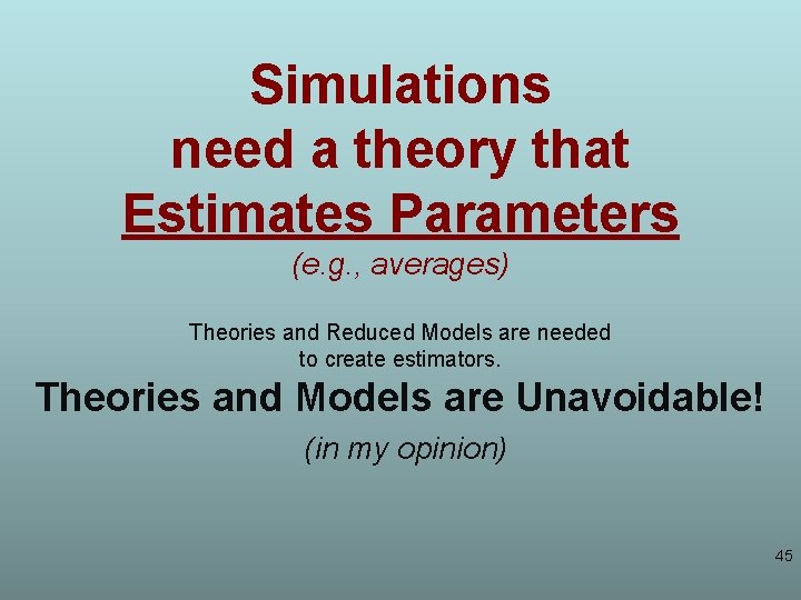 Simulations need a theory that Estimates Parameters (e. g. , averages) Theories and Reduced