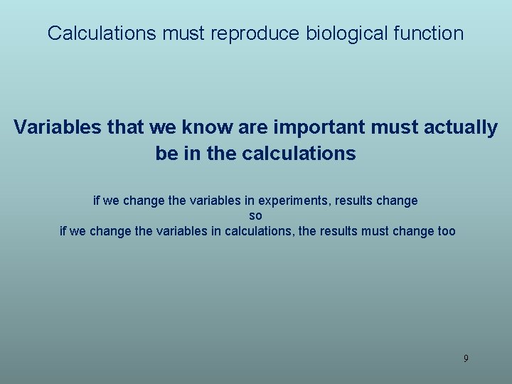 Calculations must reproduce biological function Variables that we know are important must actually be