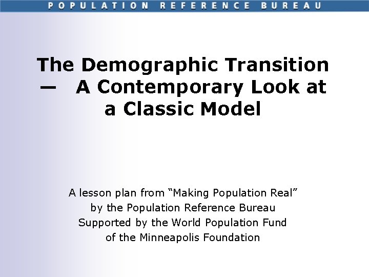 The Demographic Transition — A Contemporary Look at a Classic Model A lesson plan
