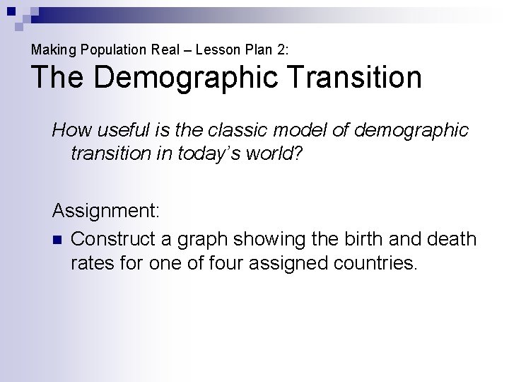 Making Population Real – Lesson Plan 2: The Demographic Transition How useful is the