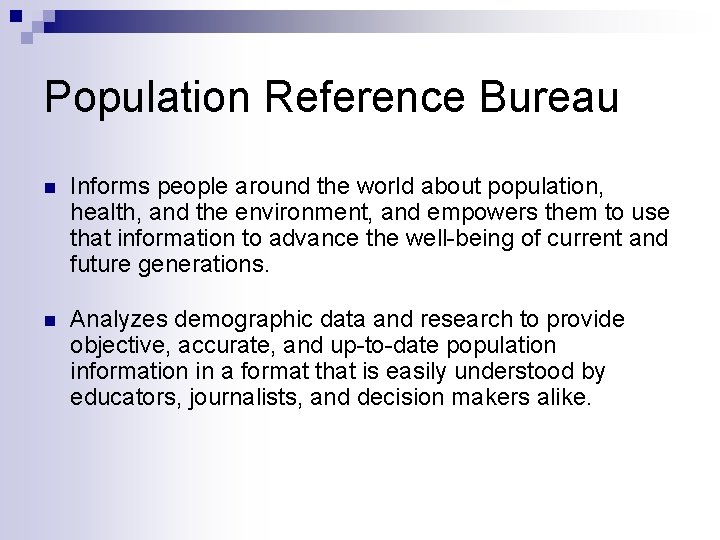 Population Reference Bureau n Informs people around the world about population, health, and the