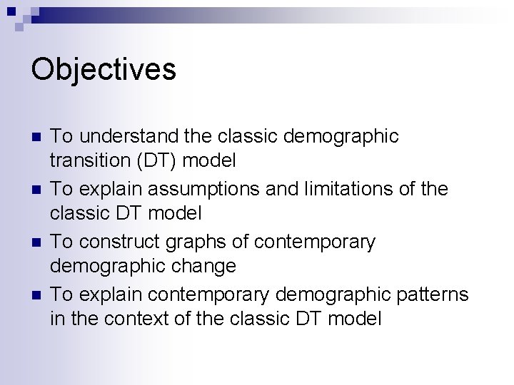 Objectives n n To understand the classic demographic transition (DT) model To explain assumptions