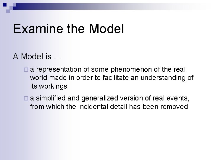 Examine the Model A Model is … ¨a representation of some phenomenon of the