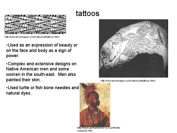 tattoos http: //cherokeeimages. com/culture/art/tattoos. html • Used as an expression of beauty or on tattoos http: //cherokeeimages. com/culture/art/tattoos. html • Used as an expression of beauty or on