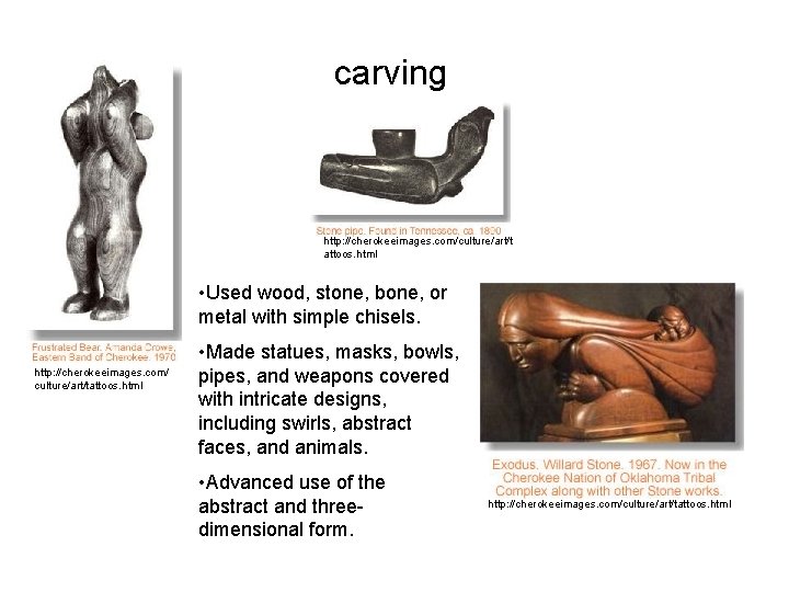 carving http: //cherokeeimages. com/culture/art/t attoos. html • Used wood, stone, bone, or metal with carving http: //cherokeeimages. com/culture/art/t attoos. html • Used wood, stone, bone, or metal with