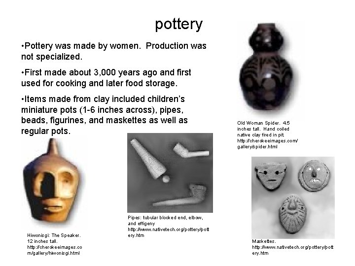 pottery • Pottery was made by women. Production was not specialized. • First made pottery • Pottery was made by women. Production was not specialized. • First made