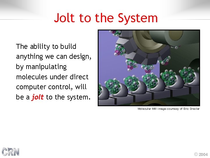 Jolt to the System The ability to build anything we can design, by manipulating