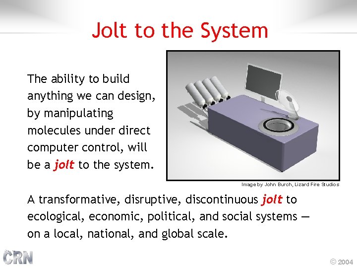 Jolt to the System The ability to build anything we can design, by manipulating