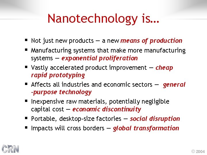 Nanotechnology is… § Not just new products — a new means of production §