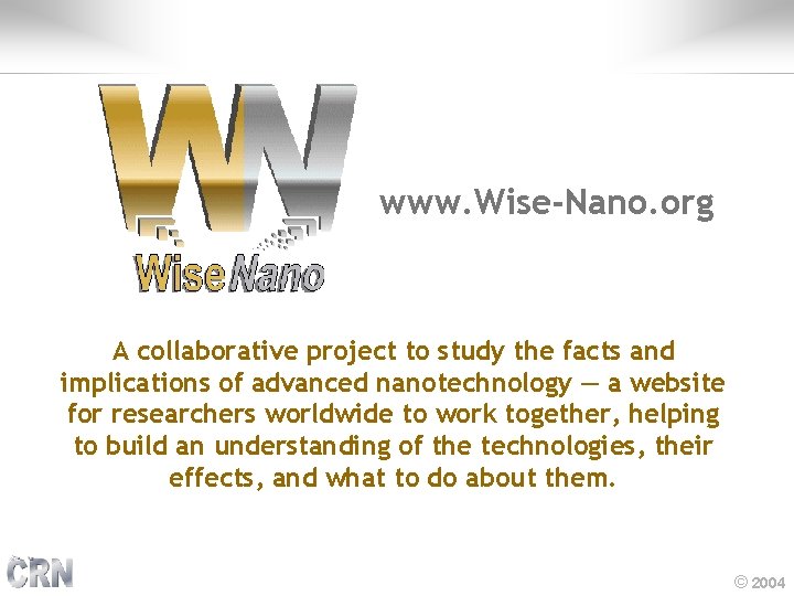www. Wise-Nano. org A collaborative project to study the facts and implications of advanced
