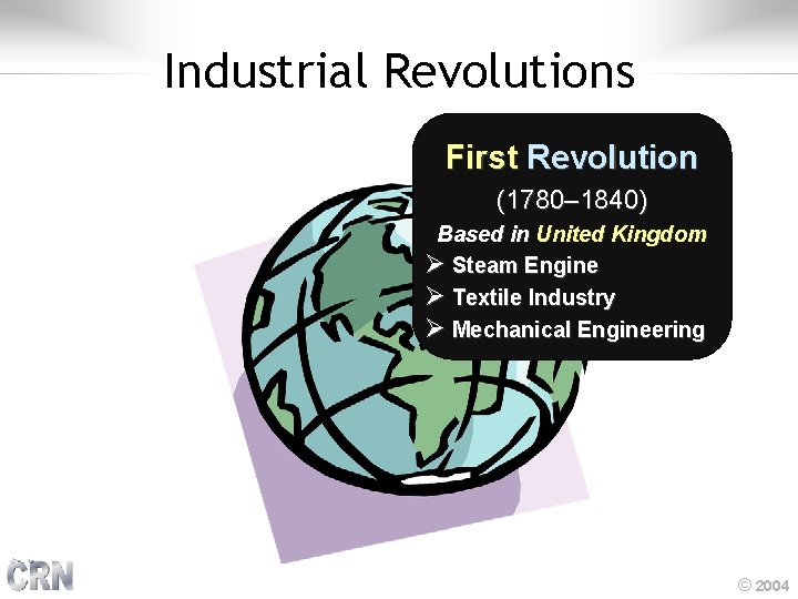 Industrial Revolutions First Revolution (1780– 1840) Based in United Kingdom Ø Steam Engine Ø