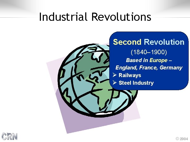Industrial Revolutions Second Revolution (1840– 1900) Based in Europe – England, France, Germany Ø