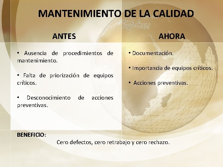 MANTENIMIENTO DE LA CALIDAD ANTES • Ausencia de procedimientos de mantenimiento. • Falta de