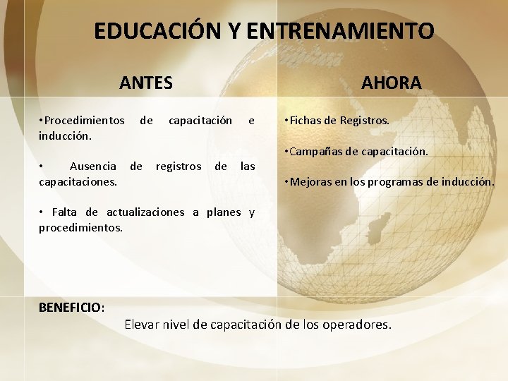 EDUCACIÓN Y ENTRENAMIENTO ANTES • Procedimientos de capacitación e inducción. • Ausencia de registros