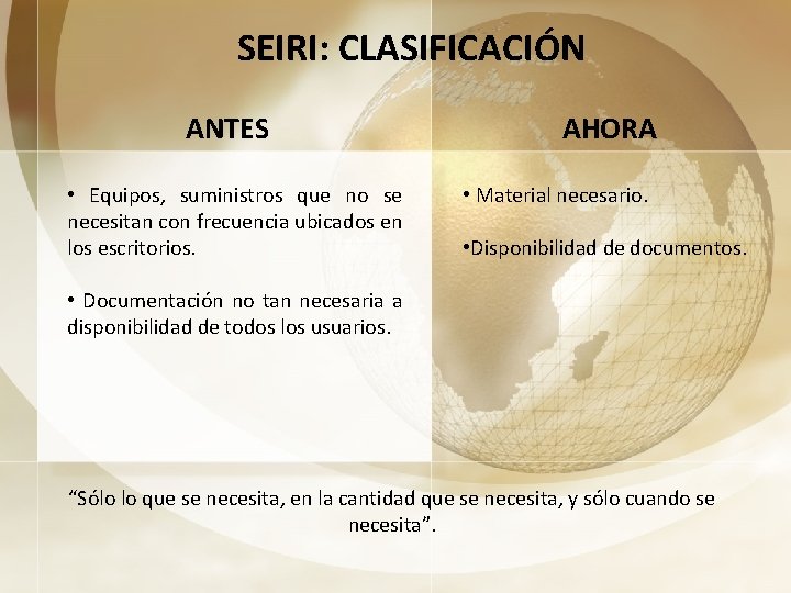 SEIRI: CLASIFICACIÓN ANTES • Equipos, suministros que no se necesitan con frecuencia ubicados en