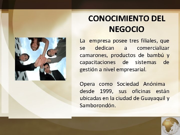 CONOCIMIENTO DEL NEGOCIO La empresa posee tres filiales, que se dedican a comercializar camarones,