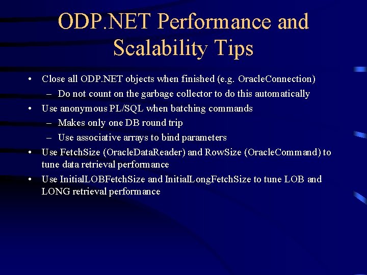 ODP. NET Performance and Scalability Tips • Close all ODP. NET objects when finished