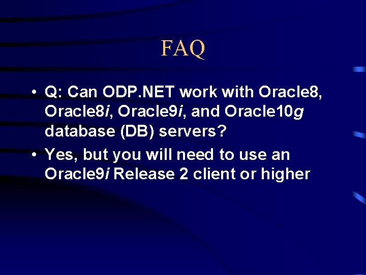 FAQ • Q: Can ODP. NET work with Oracle 8, Oracle 8 i, Oracle