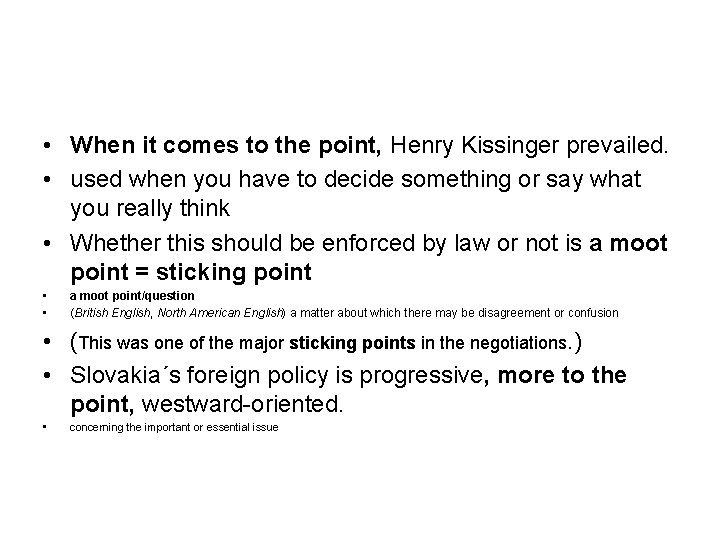  • When it comes to the point, Henry Kissinger prevailed. • used when