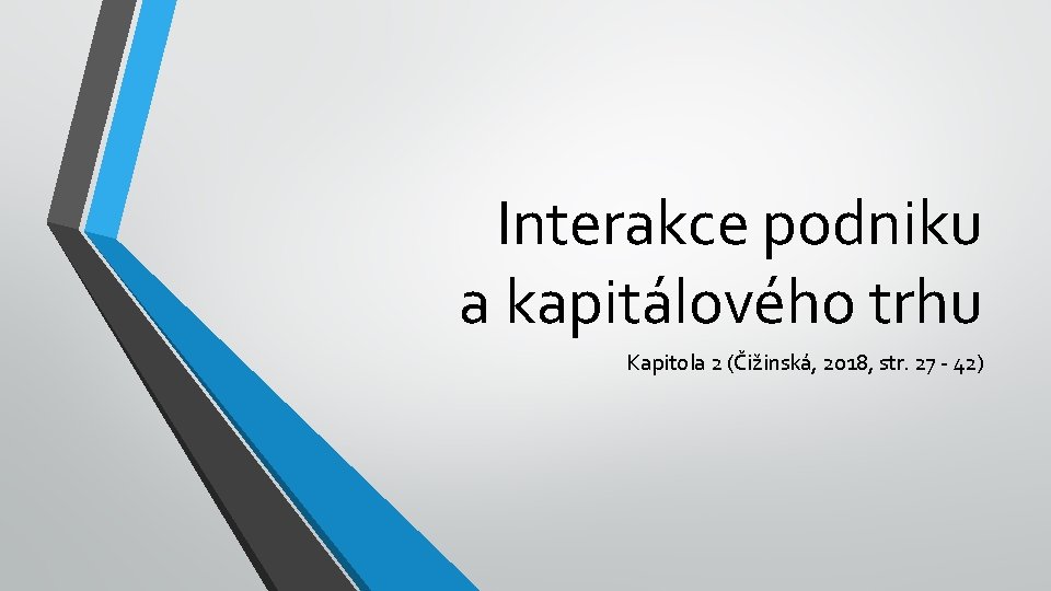 Interakce podniku a kapitálového trhu Kapitola 2 (Čižinská, 2018, str. 27 - 42) 