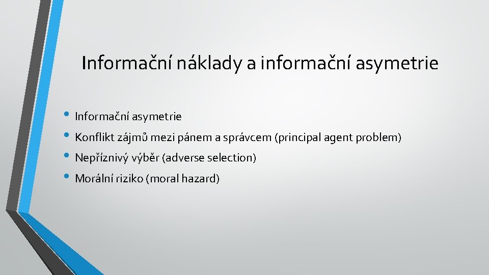 Informační náklady a informační asymetrie • Informační asymetrie • Konflikt zájmů mezi pánem a