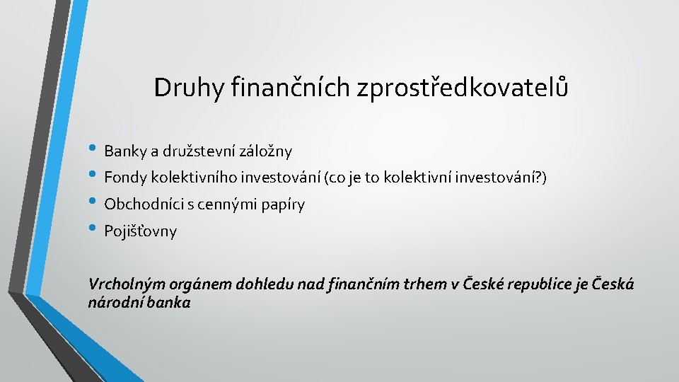 Druhy finančních zprostředkovatelů • Banky a družstevní záložny • Fondy kolektivního investování (co je