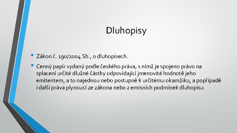 Dluhopisy • Zákon č. 190/2004 Sb. , o dluhopisech. • Cenný papír vydaný podle