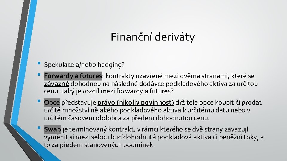 Finanční deriváty • Spekulace a/nebo hedging? • Forwardy a futures: kontrakty uzavřené mezi dvěma