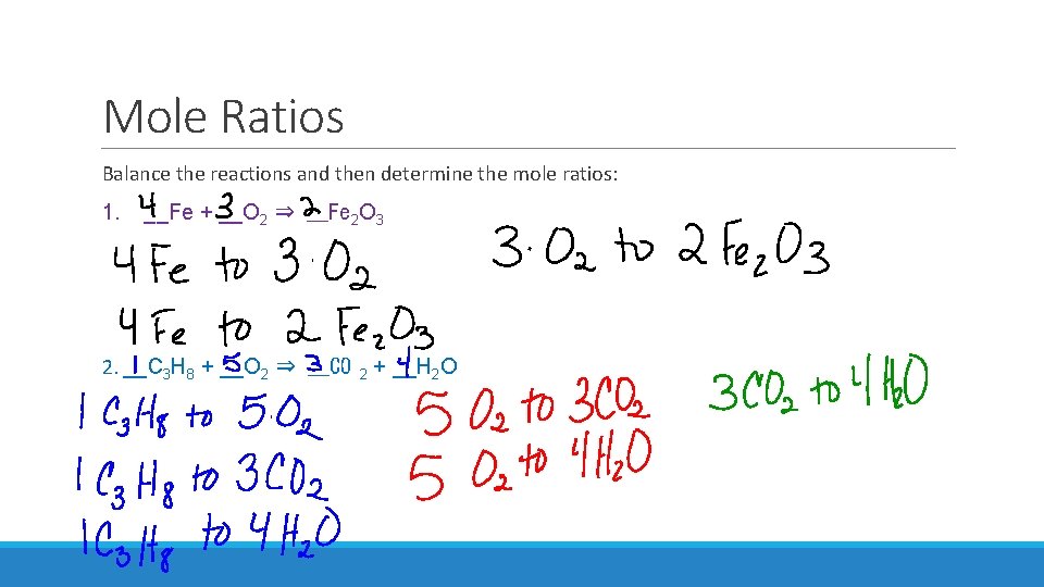 Mole Ratios Balance the reactions and then determine the mole ratios: 1. __Fe +