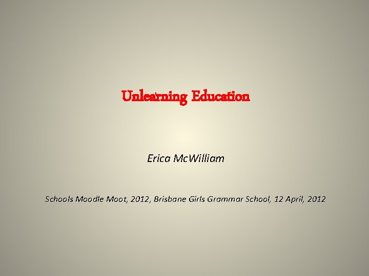 Unlearning Education Erica Mc. William Schools Moodle Moot, 2012, Brisbane Girls Grammar School, 12