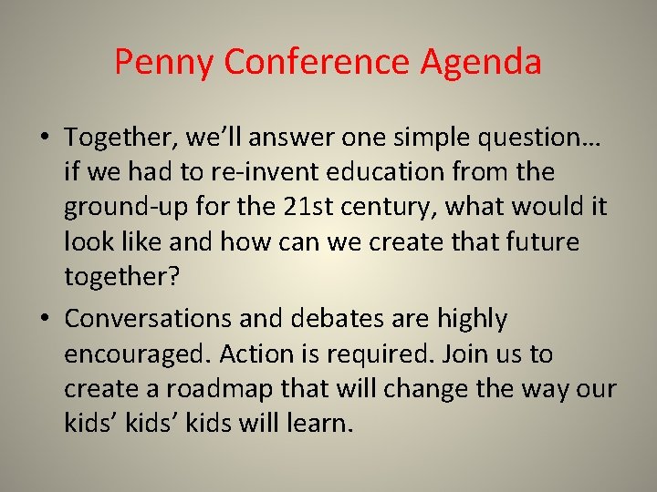 Penny Conference Agenda • Together, we’ll answer one simple question… if we had to