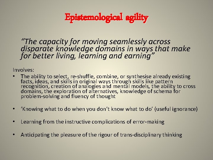 Epistemological agility “The capacity for moving seamlessly across disparate knowledge domains in ways that