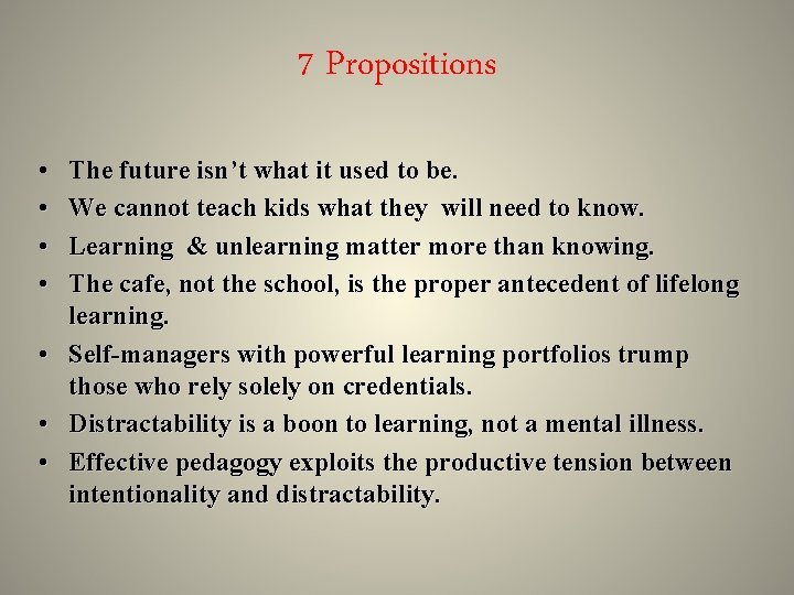 7 Propositions • • The future isn’t what it used to be. We cannot