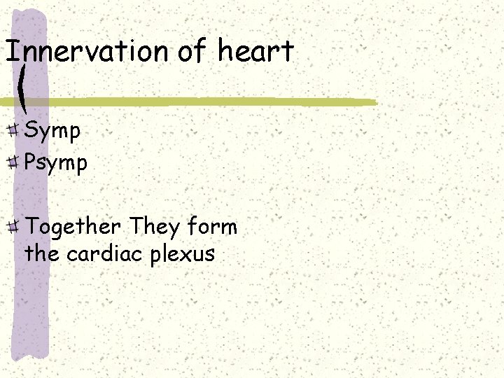 Innervation of heart Symp Psymp Together They form the cardiac plexus 