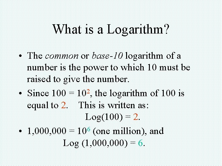 What is a Logarithm? • The common or base-10 logarithm of a number is