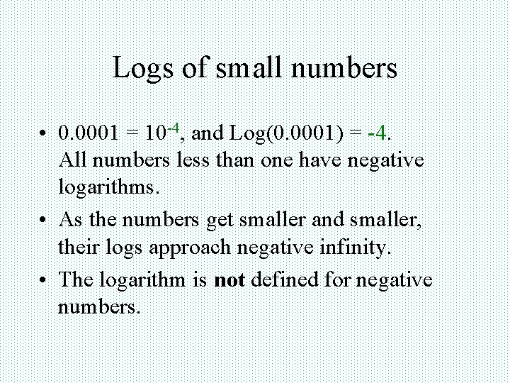 Logs of small numbers • 0. 0001 = 10 -4, and Log(0. 0001) =