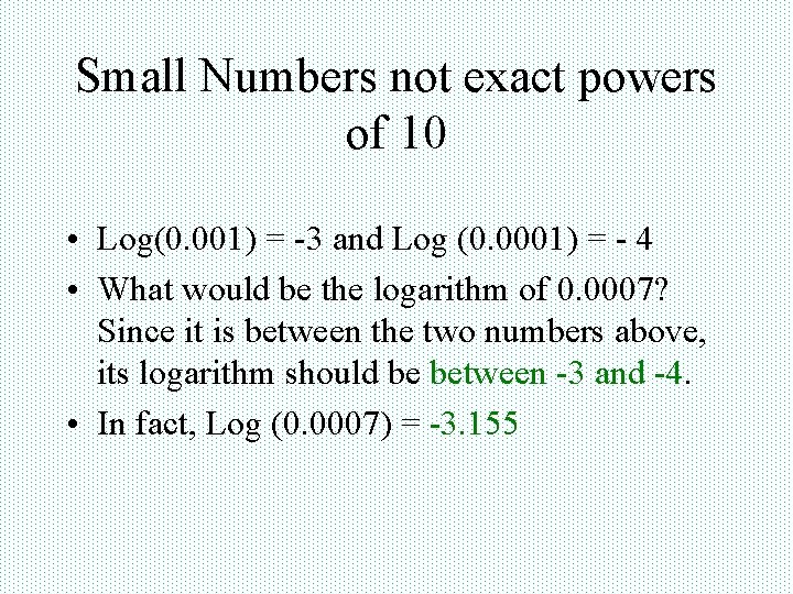 Small Numbers not exact powers of 10 • Log(0. 001) = -3 and Log