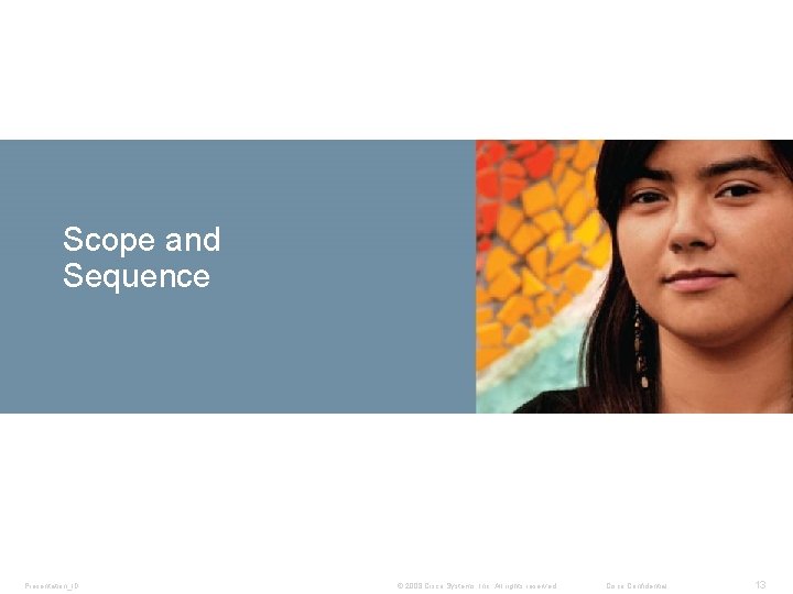 Scope and Sequence Presentation_ID © 2008 Cisco Systems, Inc. All rights reserved. Cisco Confidential