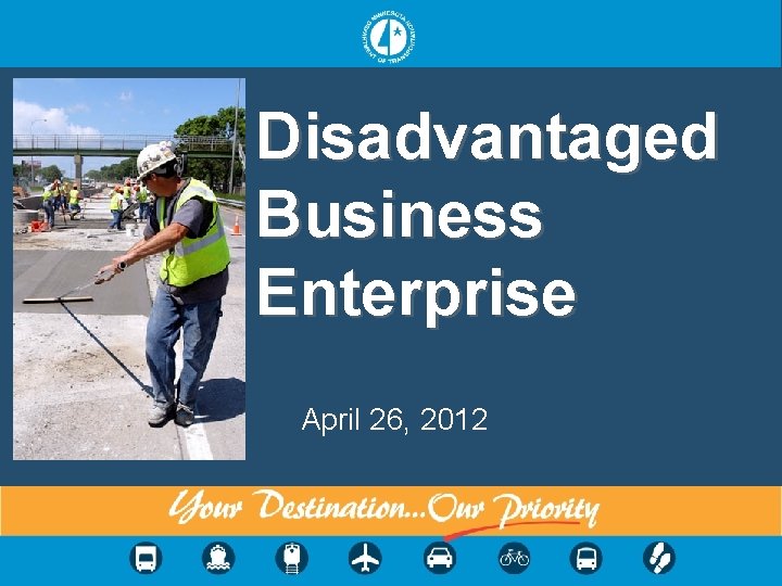 Disadvantaged Business Enterprise April 26, 2012 